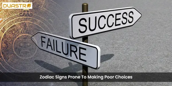 Zodiac Signs Prone To Making Poor Choices